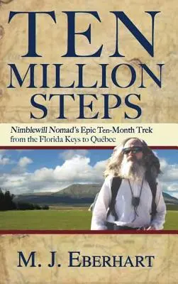 Zehn Millionen Schritte: Nimblewill Nomads epische 10-monatige Wanderung von den Florida Keys nach Qubec - Ten Million Steps: Nimblewill Nomad's Epic 10-Month Trek from the Florida Keys to Qubec