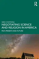 Wissenschaft und Religion in Amerika verhandeln: Vergangenheit, Gegenwart und Zukunft - Negotiating Science and Religion In America: Past, Present, and Future