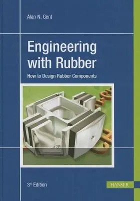 Engineering with Rubber 3e: Wie man Gummikomponenten konstruiert - Engineering with Rubber 3e: How to Design Rubber Components