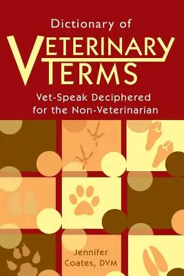 Wörterbuch der veterinärmedizinischen Begriffe: Tierärztliche Fachsprache für Nicht-Tierärzte entschlüsselt - Dictionary of Veterinary Terms: Vet Speak Deciphered for the Non Veterinarian