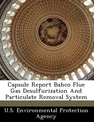 Capsule Report Bahco Rauchgasentschwefelungs- und Partikelabscheidungssystem - Capsule Report Bahco Flue Gas Desulfurization and Particulate Removal System