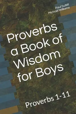 Sprüche - ein Buch der Weisheit für Jungen: Sprüche 1-11 Eine Andacht für Jungen im Vorschulalter - Proverbs a Book of Wisdom for Boys: Proverbs 1-11 A Devotional for Pre-Teen Boys