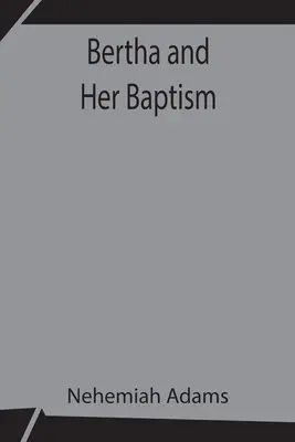 Bertha und ihre Taufe - Bertha and Her Baptism