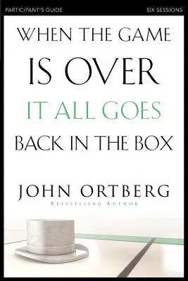 Wenn das Spiel vorbei ist, geht alles zurück in die Schachtel Teilnehmerhandbuch: Sechs Lektionen über das Leben im Licht der Ewigkeit - When the Game Is Over, It All Goes Back in the Box Participant's Guide: Six Sessions on Living Life in the Light of Eternity