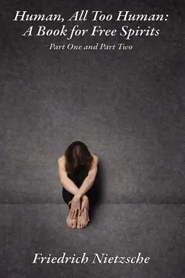 Menschlich, Allzumenschlich: Ein Buch für freie Geister, Teil eins und Teil zwei - Human, All Too Human: A Book for Free Spirits, Part One and Part Two