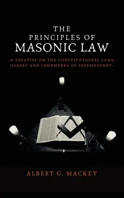 Die Grundsätze des Freimaurerrechts: Eine Abhandlung über die Verfassungsgesetze, Gebräuche und Wahrzeichen der Freimaurerei - The Principles of Masonic Law: A Treatise on the Constitutional Laws, Usages and Landmarks of Freemasonry
