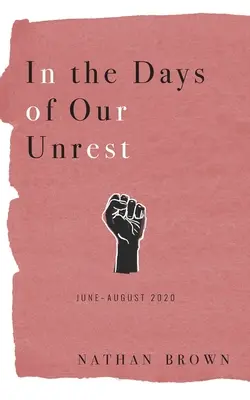 In den Tagen unserer Unruhe: Juni - August 2020 - In the Days of Our Unrest: June - August 2020