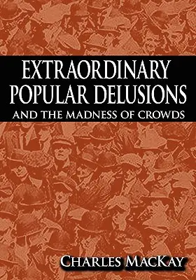 Außergewöhnliche populäre Wahnvorstellungen und der Wahnsinn der Massen - Extraordinary Popular Delusions and the Madness of Crowds