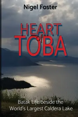 Das Herz des Toba: Das Leben der Batak am größten Kratersee der Welt - Heart of Toba: Batak Life beside the World's Largest Caldera Lake