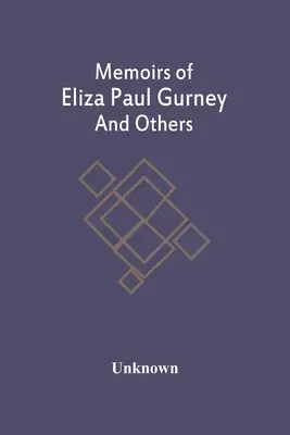 Memoiren von Eliza Paul Gurney und anderen - Memoirs Of Eliza Paul Gurney And Others