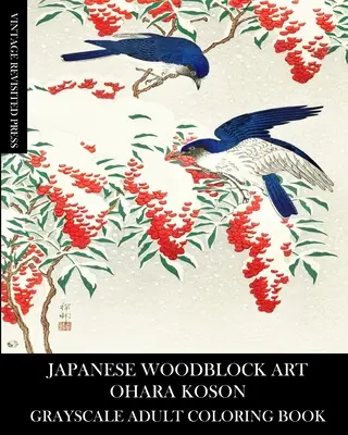 Japanische Farbholzschnittkunst: Ohara Koson Graustufen-Malbuch für Erwachsene - Japanese Woodblock Art: Ohara Koson Grayscale Adult Coloring Book