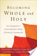 Ganz und heilig werden: Ein integratives Gespräch über christliche Bildung - Becoming Whole and Holy: An Integrative Conversation about Christian Formation