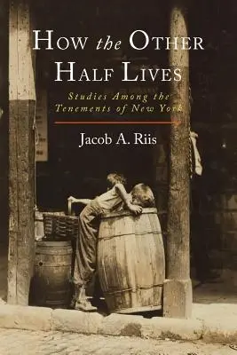 Wie die andere Hälfte lebt: Studien in den Mietskasernen von New York - How the Other Half Lives: Studies Among the Tenements of New York