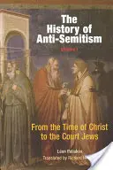 Die Geschichte des Antisemitismus, Band 1: Von der Zeit Christi bis zu den Hofjuden - The History of Anti-Semitism, Volume 1: From the Time of Christ to the Court Jews
