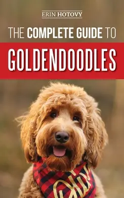 Der vollständige Leitfaden für Goldendoodles: Wie Sie Ihren neuen Goldendoodle-Welpen finden, trainieren, füttern, pflegen und lieben - The Complete Guide to Goldendoodles: How to Find, Train, Feed, Groom, and Love Your New Goldendoodle Puppy