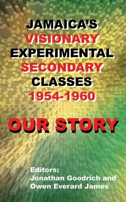 Unsere Geschichte: Jamaikas visionäre experimentelle Sekundarschulklassen 1954 - 1960 - Our Story: Jamaica's Visionary Experimental Secondary Classes 1954 - 1960
