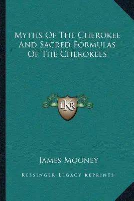 Mythen der Cherokee und Heilige Formeln der Cherokee - Myths of the Cherokee and Sacred Formulas of the Cherokees