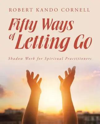 Fünfzig Wege des Loslassens: Schattenarbeit für spirituelle Praktizierende - Fifty Ways of Letting Go: Shadow Work for Spiritual Practitioners