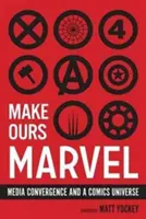 Make Ours Marvel: Medienkonvergenz und ein Comic-Universum - Make Ours Marvel: Media Convergence and a Comics Universe