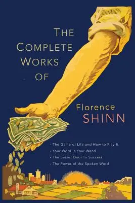 Die vollständigen Werke von Florence Scovel Shinn: Das Spiel des Lebens und wie man es spielt; Dein Wort ist dein Zauberstab; Die geheime Tür zum Erfolg; und Die Macht der - The Complete Works of Florence Scovel Shinn: The Game of Life and How to Play It; Your Word Is Your Wand; The Secret Door to Success; and The Power of