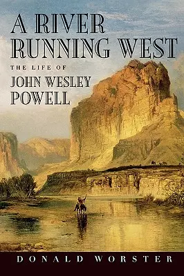 Ein Fluss fließt nach Westen: Das Leben von John Wesley Powell - A River Running West: The Life of John Wesley Powell