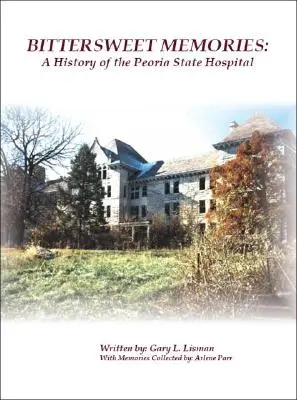 Bittersüße Erinnerungen: Eine Geschichte des Peoria State Hospital - Bittersweet Memories: A History of the Peoria State Hospital
