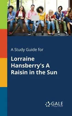 Ein Studienführer für Lorraine Hansberrys A Raisin in the Sun - A Study Guide for Lorraine Hansberry's A Raisin in the Sun