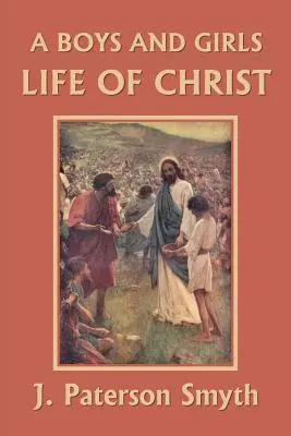 Ein Leben Christi für Jungen und Mädchen (Yesterday's Classics) - A Boys and Girls Life of Christ (Yesterday's Classics)