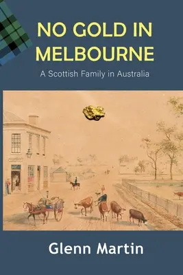 Kein Gold in Melbourne: Eine schottische Familie in Australien - No Gold in Melbourne: A Scottish Family in Australia