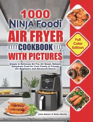 1000 Ninja Foodi Air Fryer Kochbuch mit Bildern: Einfaches & leckeres Luftfritieren, Luftbraten, Aufwärmen, Dehydrieren von Lebensmitteln für Ihre Familie & Freunde (für Anfänger - 1000 Ninja Foodi Air Fryer Cookbook with Pictures: Simple & Delicious Air Fry, Air Roast, Reheat, Dehydrate Food for Your Family & Friends (for Beginn