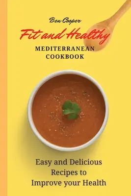 Fit und gesund - Das mediterrane Kochbuch: Einfache und leckere Rezepte für eine bessere Gesundheit - Fit and Healthy Mediterranean Cookbook: Easy and Delicious Recipes to Improve your Health