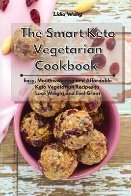 Das intelligente Keto-Vegetarier-Kochbuch: Einfache, leckere und erschwingliche vegetarische Keto-Rezepte zum Abnehmen und Wohlfühlen - The Smart Keto Vegetarian Cookbook: Easy, Mouthwatering and Affordable Keto Vegetarian Recipes to Lose Weight and Feel Great