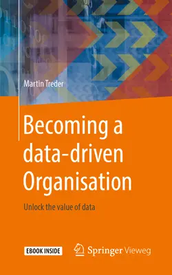 Auf dem Weg zu einer datengesteuerten Organisation: Den Wert von Daten freisetzen - Becoming a Data-Driven Organisation: Unlock the Value of Data