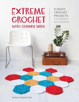 Extreme Crochet with Chunky Yarn: 8 schnelle Häkelprojekte für Heim und Accessoires - Extreme Crochet with Chunky Yarn: 8 Quick Crochet Projects for Home and Accessories