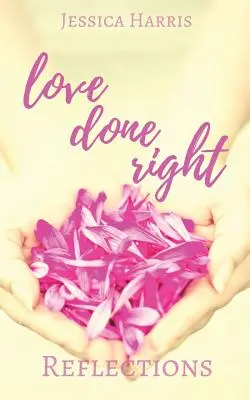 Liebe richtig gemacht: Überlegungen - Love Done Right: Reflections