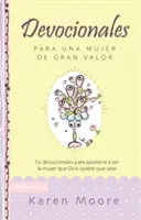Devocionales Para Una Mujer de Gran Valor: 52 Devocionales Para Ayudarte a Ser La Mujer Que Dios Quiere Que Seas
