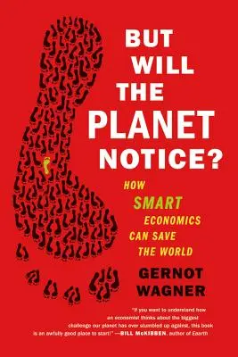 Aber merkt das der Planet?: Wie intelligente Wirtschaft die Welt retten kann - But Will the Planet Notice?: How Smart Economics Can Save the World