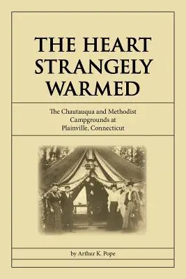 Das seltsam erwärmte Herz: Die Chautauqua- und Methodisten-Campingplätze in Plainville, Connecticut - The Heart Strangely Warmed: The Chautauqua and Methodist Campgrounds at Plainville, Connecticut