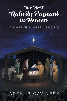 Das erste Krippenspiel im Himmel: Das Happy End eines Märtyrers - The First Nativity Pageant in Heaven: A Martyr's Happy Ending