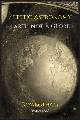 Zetetische Astronomie: Die Erde ist kein Globus - Zetetic Astronomy: Earth Not a Globe