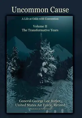 Uncommon Cause - Band II: Ein Leben im Widerspruch zur Konvention - Die transformativen Jahre - Uncommon Cause - Volume II: A Life at Odds with Convention - The Transformative Years