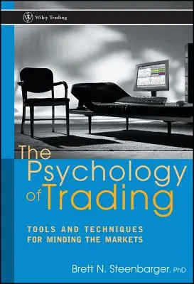 Die Psychologie des Handels: Werkzeuge und Techniken für den Umgang mit den Märkten - The Psychology of Trading: Tools and Techniques for Minding the Markets