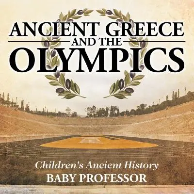 Das antike Griechenland und die Olympischen Spiele - Antike Geschichte für Kinder - Ancient Greece and The Olympics - Children's Ancient History