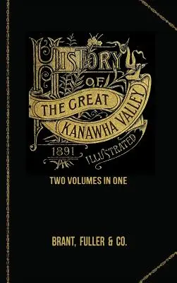 Geschichte des Great Kanawha Valley. Zwei Bände in einem - History of the Great Kanawha Valley. Two Volumes in One