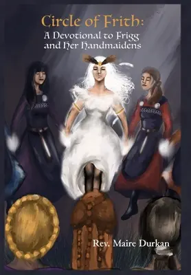 Der Kreis der Frigg: Eine Andacht zu Frigg und ihren Mägden - Circle of Frith: A Devotional to Frigg and her Handmaidens