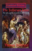 Die Jefferson-Bibel: Das Leben und die Moral des Jesus von Nazareth (Illustrierte Ausgabe) - The Jefferson Bible: The Life and Morals of Jesus of Nazareth (Illustrated Edition)