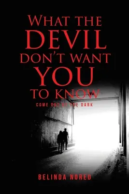 Was der Teufel nicht will, dass du weißt: Komm aus der Dunkelheit - What the Devil Don't Want You to Know: Come Out of the Dark