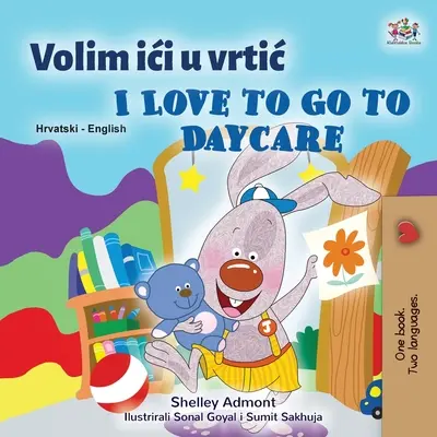 I Love to Go to Daycare (Kroatisch Englisch Zweisprachiges Buch für Kinder) - I Love to Go to Daycare (Croatian English Bilingual Book for Kids)