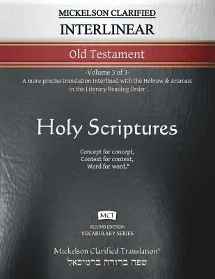 Mickelson Clarified Interlinear Old Testament, MCT: -Band 3 von 3 Eine präzisere Übersetzung, die mit dem Hebräischen und Aramäischen in der Literarischen Leseordnung verbunden ist - Mickelson Clarified Interlinear Old Testament, MCT: -Volume 3 of 3- A more precise translation interlined with the Hebrew and Aramaic in the Literary