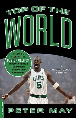 Top of the World: Die Insider-Geschichte der Boston Celtics, die innerhalb eines Jahres zum NBA-Meister wurden - Top of the World: The Inside Story of the Boston Celtics' Amazing One-Year Turnaround to Become NBA Champions